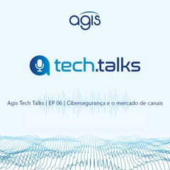 Tech Talks | EP06 | Cibersegurança e o mercado de canais