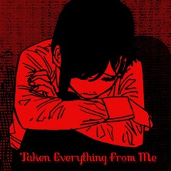 ChApTeR_4_T4ken Everyth1ng Fr0m M3 (Prod. nevrfall)