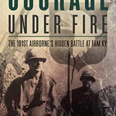 ACCESS KINDLE 📔 Courage Under Fire: The 101st Airborne’s Hidden Battle at Tam Ky by