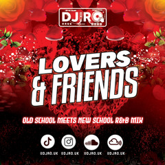 DJ RO - LOVERS & FRIENDS (OLD SCHOOL MEETS NEW SCHOOL R&B MIX)