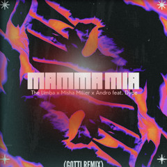 The Limba x Misha Miller x Andro feat. Dyce - Mamma Mia (GOTTI Remix)