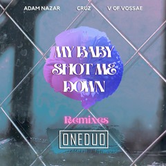 Cruz, Adam Nazar, V Of Vossae - My Baby Shot Me Down (ONEDUO Remix)