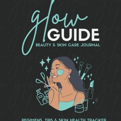 [PDF] READ Free A Glow Guide Beauty & Skin Care Journal Regimens, Tips & Skin He