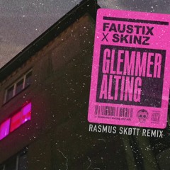 Faustix X Skinz - Glemmer Alting (Rasmus Skøtt Remix)