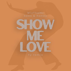 WizTheMc, bees & honey - Show Me Love (ty remix)
