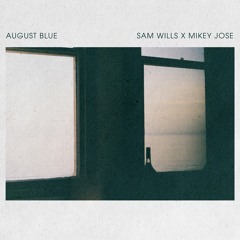 Sam Wills x Mikey Jose - August Blue