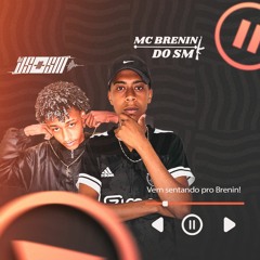 MC BRENIN - VEM SENTANDO PRO BRENIN [DJ JS DO SM]