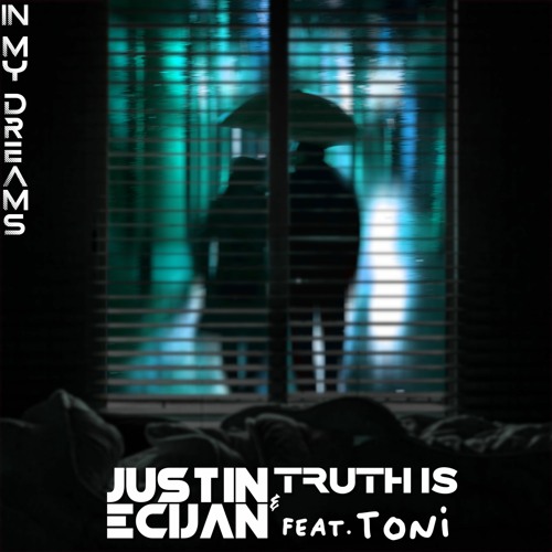 Justin Ecijan & Truth Is - In My Dreams (Feat. Toni)