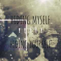 hiding myself/hiding yourself ft lettersinlullaby