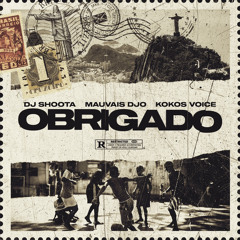 OBRIGADO - DJ SHOOTA Feat MAUVAIS DJO x KOKOS VOICE