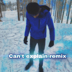 Can’t explain (remix)