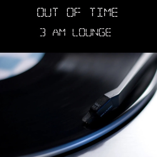 Stream 3 AM Lounge by Out Of Time | Listen online for free on SoundCloud