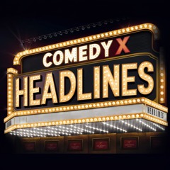 Comedy X - Headlines