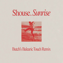 Shouse: Sunrise (Butch's Balearic Touch Short Edit)