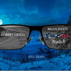 Soul Train - Brian Butts/ Robert Grigg /N.o.b.S / Combstead