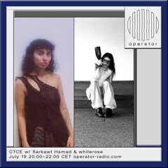 CTCE w/ Sarkawt Hamad & whiterose - 19th July 2024
