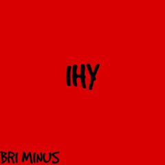 Bri Minus - IHY