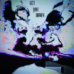 LET YOU DOWN
