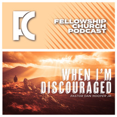 When I’m Discouraged // Pastor Dan Hooper Jr.