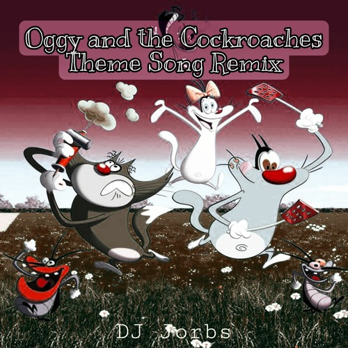 Stream Oggy and the Cockroaches Theme Song Remix (DJ Jorbs) by DJ Jorbs |  Listen online for free on SoundCloud