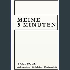 ebook [read pdf] 📖 Meine 5 Minuten: Tagebuch Achtsamkeit Reflektion Dankbarkeit (German Edition) R