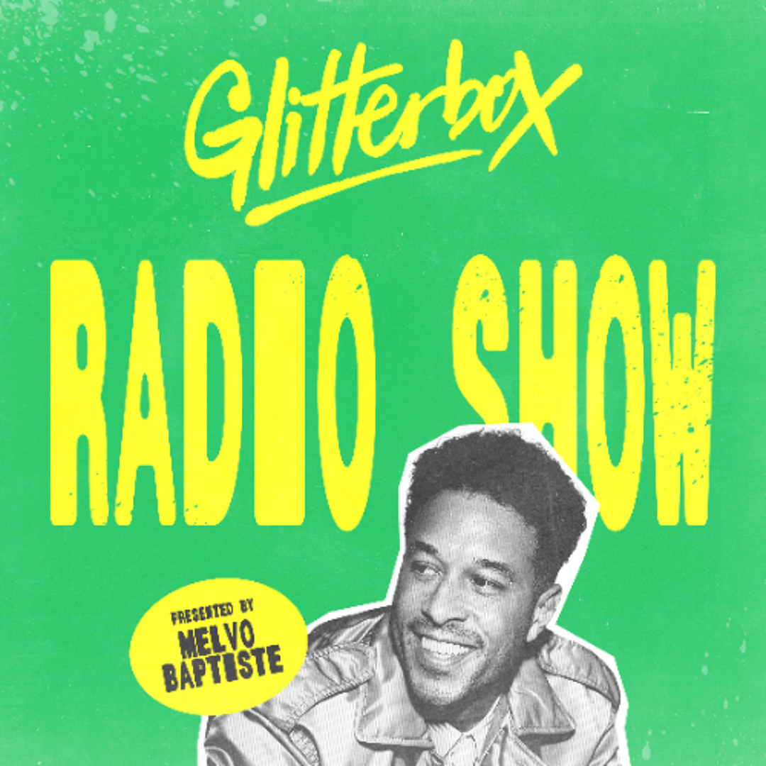 Stream Glitterbox Radio Show 459: Hosted by Melvo Baptiste by