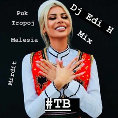 Dj Edi H MIX - #TB Malesi - Tropoj -Puk - Mirdit