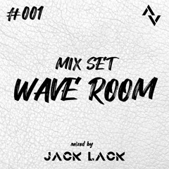 Wave Room #001 Mixed By Jack Lack