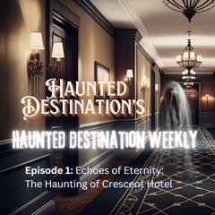 Echoes of Eternity: The Haunting of Crescent Hotel