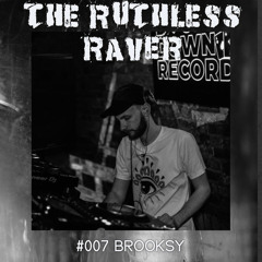 The Ruthless Raver - #007 Brooksy