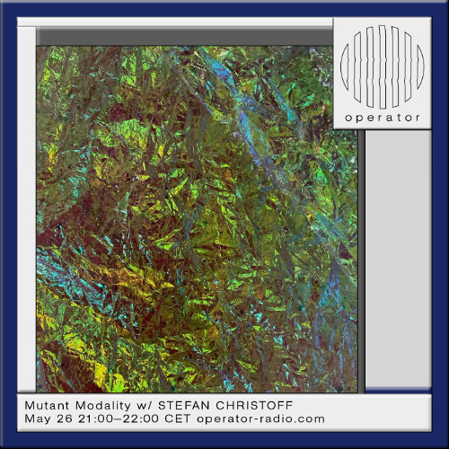 Mutant Modality w/ Stefan Christoff - 26th May 2025