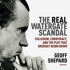 Read ❤️ PDF The Real Watergate Scandal: Collusion, Conspiracy, and the Plot That Brought Nixon D