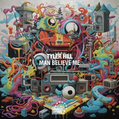 Tyler Hill - Man Believe Me