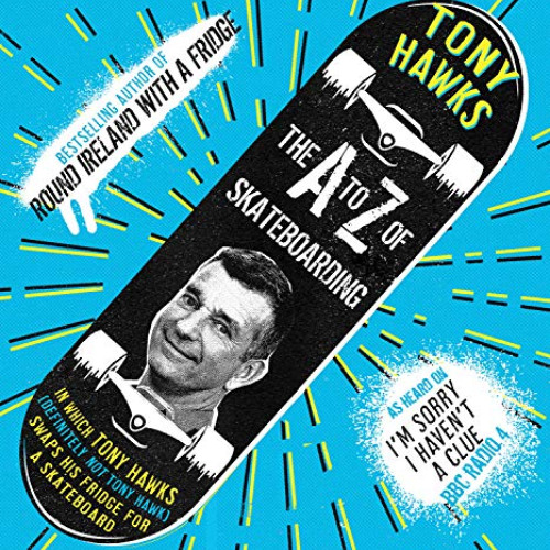 [VIEW] KINDLE 📝 The A to Z of Skateboarding by  Tony Hawks KINDLE PDF EBOOK EPUB