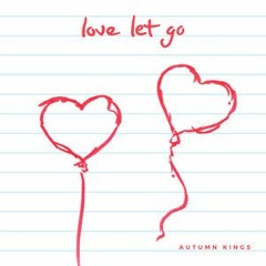 Autumn Kings - love Let Go