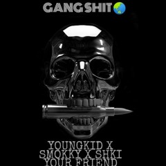 GANG SHIT!!!@[ YOUNG KID X SMOKKY X SHKI YOUR FRIEND ]