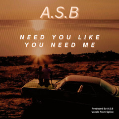 A.S.B - Need You Like You Need Me