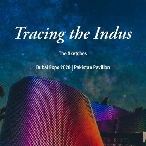 Tracing the Indus - A Symphony - Dubai Expo Pakistan Pavilion 2020 - The Sketches