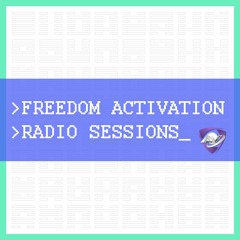 ䷶ Freedom Activation: Radio Sessions ䷶