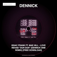 Issac Frank ft. Mae Hill - Love Rehab "Dun Dun" (DENNICK DnB Remix) [FREE DOWNLOAD]