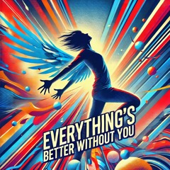 Everything's Better Without You