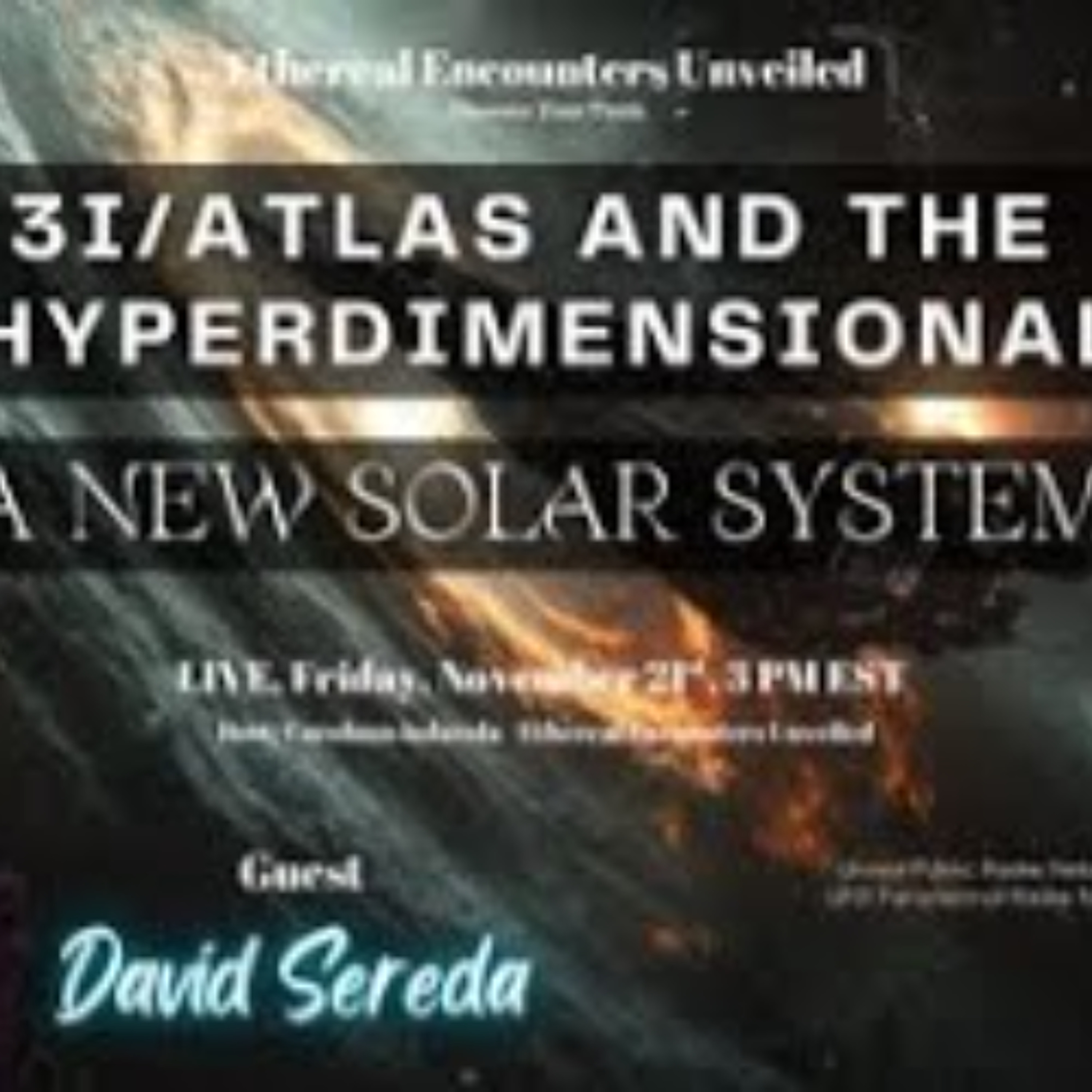 Ethereal Encounters -3I_Atlas and the Hyperdimensional_ A New Solar System -David Sereda