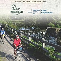 View PDF Cycling the Erie Canal: A Guide to 360 Miles of Adventure and History Along the Erie Canalw