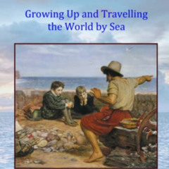 [Download] EBOOK 📄 My Friend The Sea: Growing Up and Travelling the World by Sea by