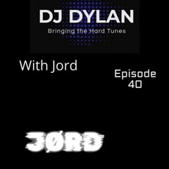 DJ Dylan Bringing The Hard Tunes With Jord episode 40
