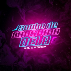 DJ ARTHUZIIN - MTG - SONHO DE CONSUMO DELA