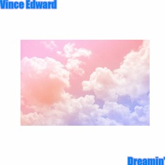 Vince Edward Dreamin'
