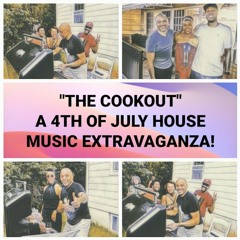 "THE COOKOUT"  A 4th Of July House Music Extravaganza!
