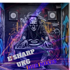 Esharp UKG Mix (DUB MIX VERSIONS)