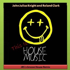 John Julius Knight and Roland Clark - This Is House (JRS´s Groove House Remix)